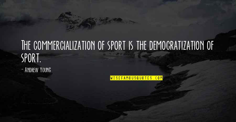Malashenko Speech Quotes By Andrew Young: The commercialization of sport is the democratization of
