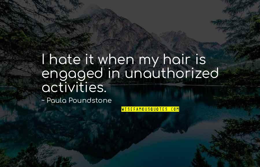 Malassezia In Dogs Quotes By Paula Poundstone: I hate it when my hair is engaged