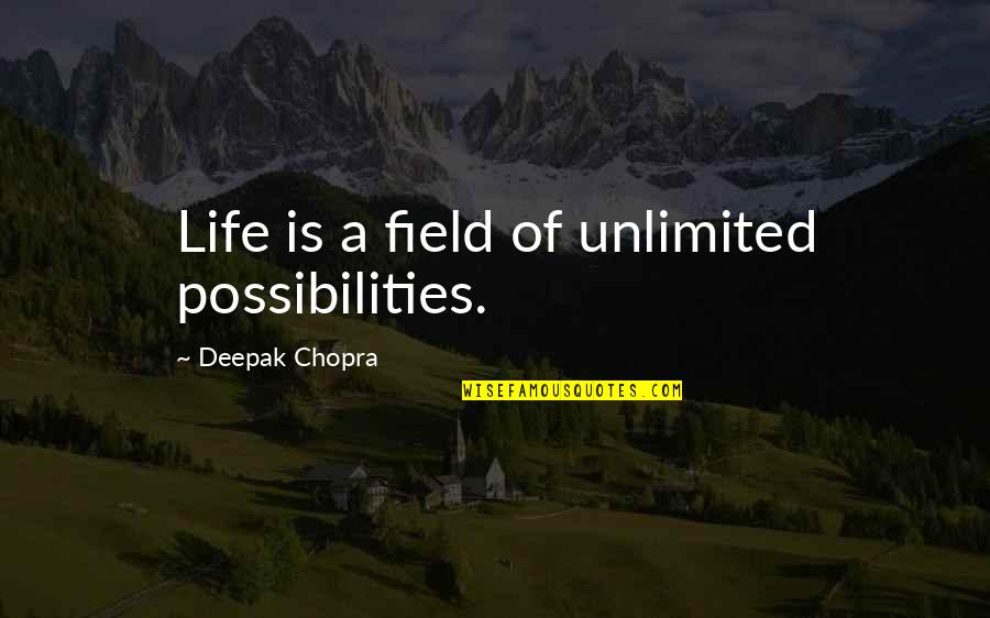 Malathi Krishnamurthy Holla Quotes By Deepak Chopra: Life is a field of unlimited possibilities.
