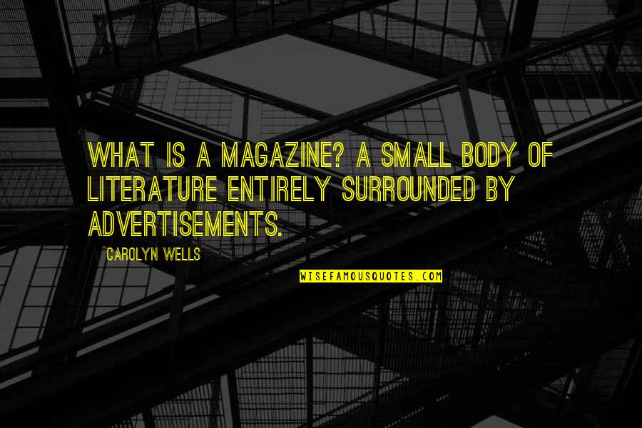 Malattie Genetiche Quotes By Carolyn Wells: What is a magazine? A small body of