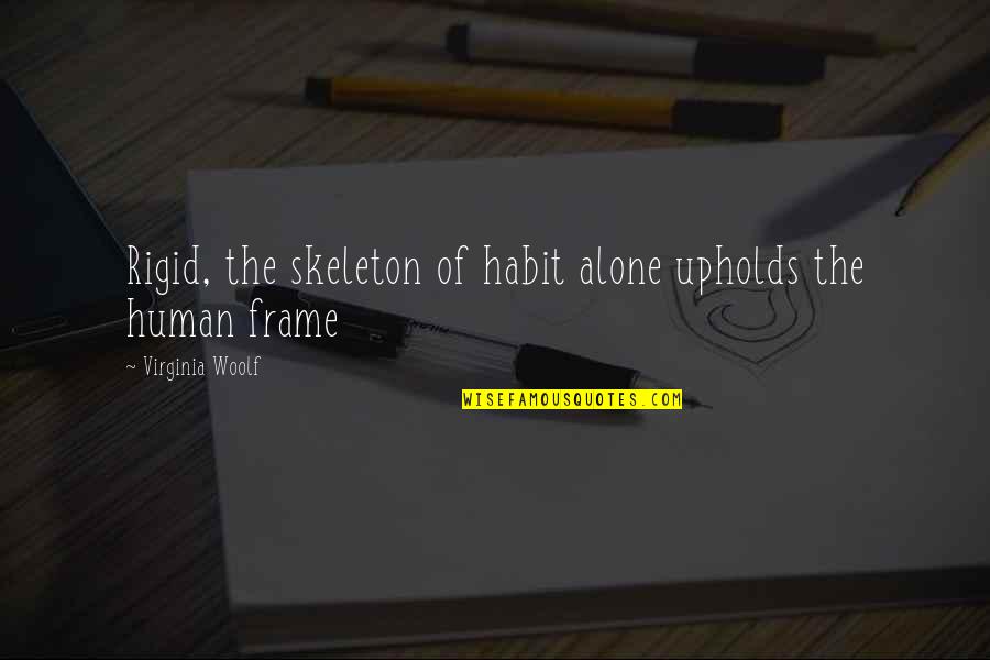 Malavalli Foundation Quotes By Virginia Woolf: Rigid, the skeleton of habit alone upholds the Malavalli Foundation Quotes By Virginia Woolf: Rigid, the skeleton of habit alone upholds the