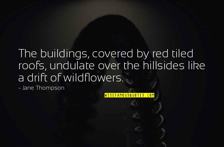 Malaventurados Canta Quotes By Jane Thompson: The buildings, covered by red tiled roofs, undulate