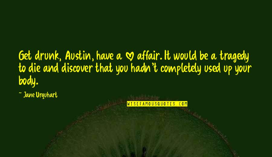 Malavida Pc Quotes By Jane Urquhart: Get drunk, Austin, have a love affair. It