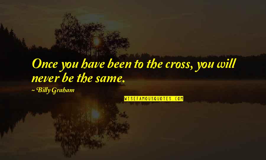 Malavika Avinash Quotes By Billy Graham: Once you have been to the cross, you