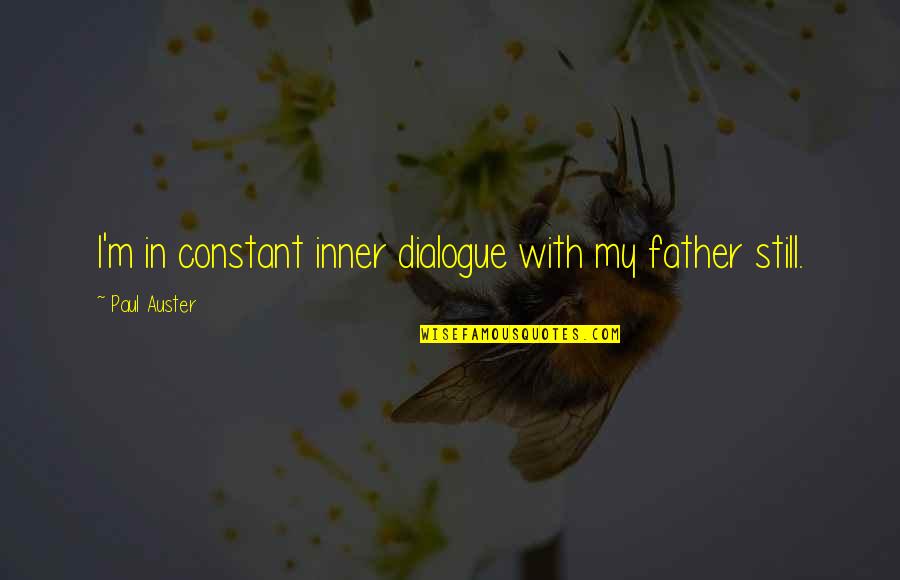 Malawak Kahulugan Quotes By Paul Auster: I'm in constant inner dialogue with my father