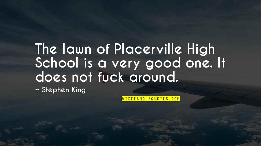 Malawak Kahulugan Quotes By Stephen King: The lawn of Placerville High School is a
