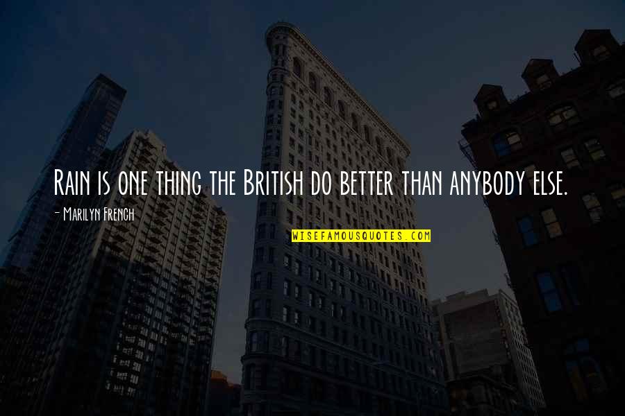 Malawak Synonym Quotes By Marilyn French: Rain is one thing the British do better Malawak Synonym Quotes By Marilyn French: Rain is one thing the British do better