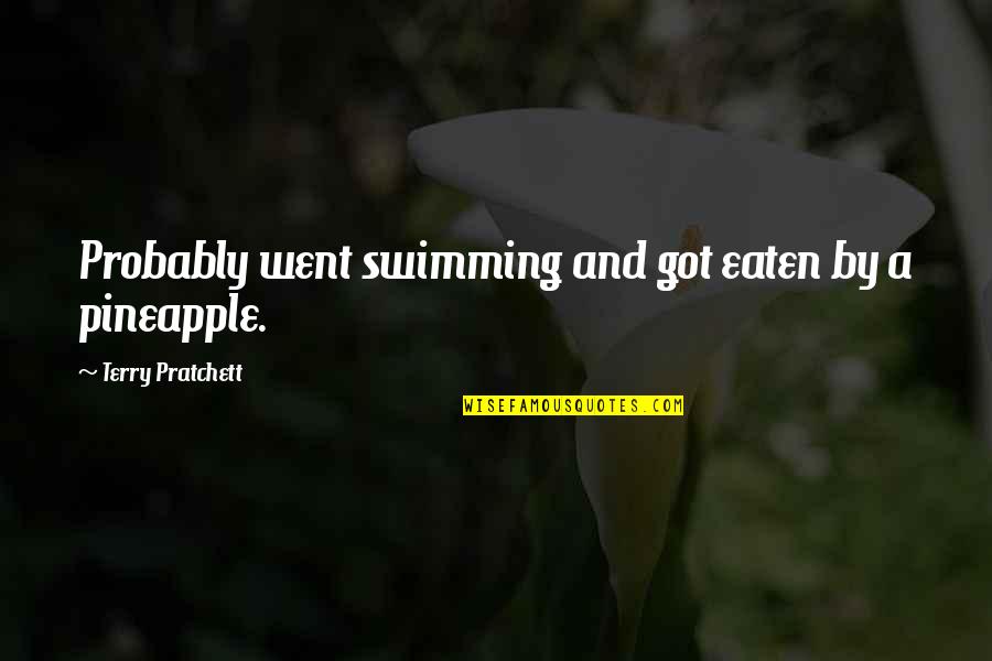 Malawak Synonym Quotes By Terry Pratchett: Probably went swimming and got eaten by a Malawak Synonym Quotes By Terry Pratchett: Probably went swimming and got eaten by a
