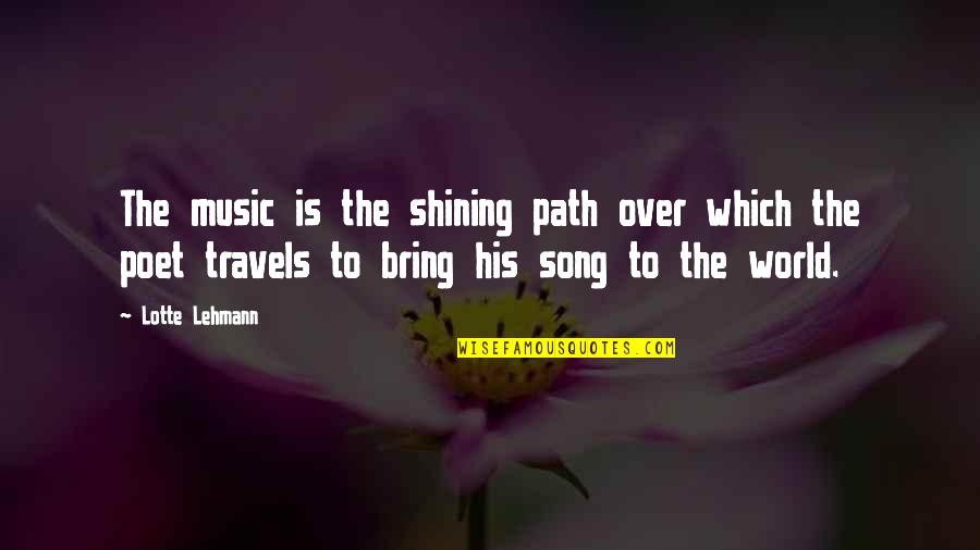 Malawian Music Skeffa Quotes By Lotte Lehmann: The music is the shining path over which