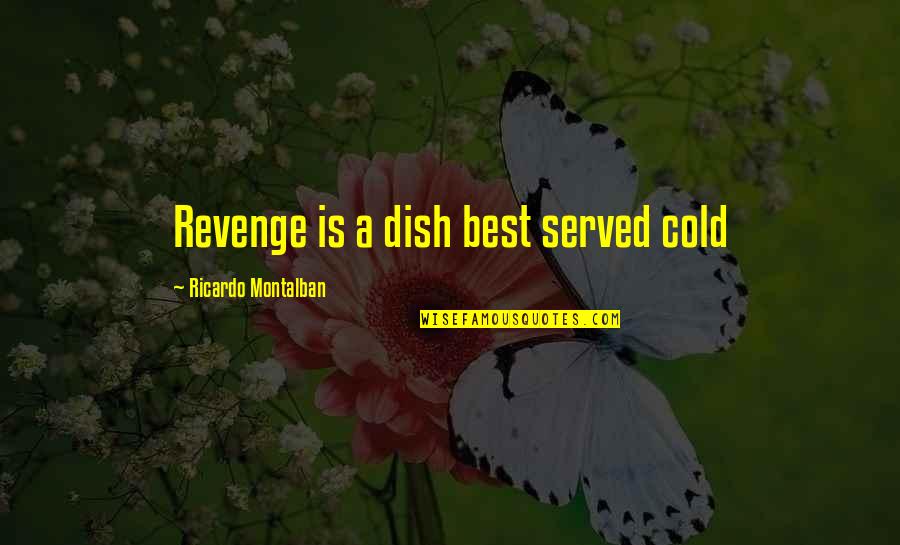 Malawian Proverbs Quotes By Ricardo Montalban: Revenge is a dish best served cold