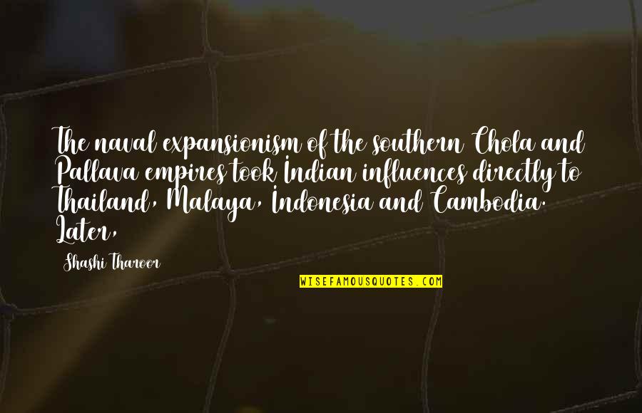 Malaya Quotes By Shashi Tharoor: The naval expansionism of the southern Chola and