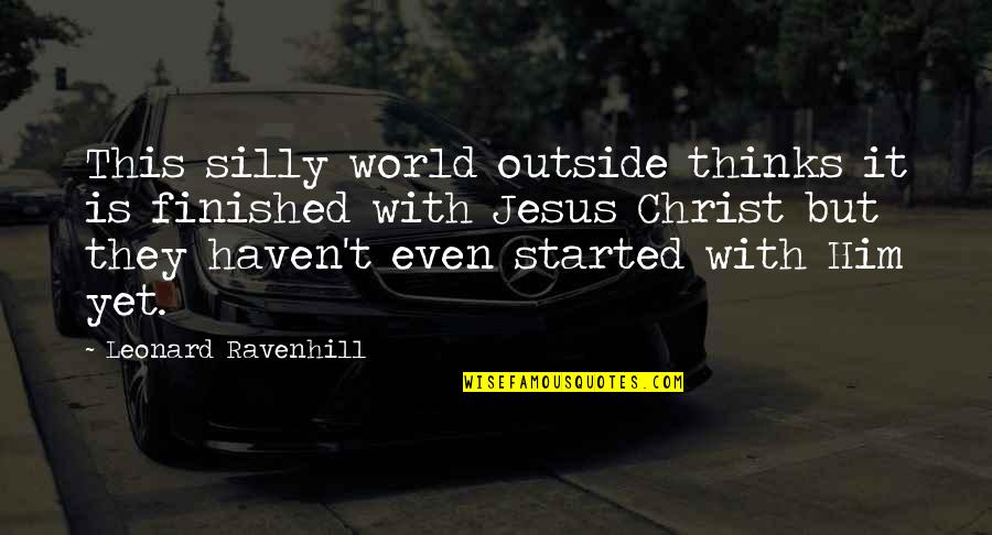 Malayalam College Quotes By Leonard Ravenhill: This silly world outside thinks it is finished Malayalam College Quotes By Leonard Ravenhill: This silly world outside thinks it is finished