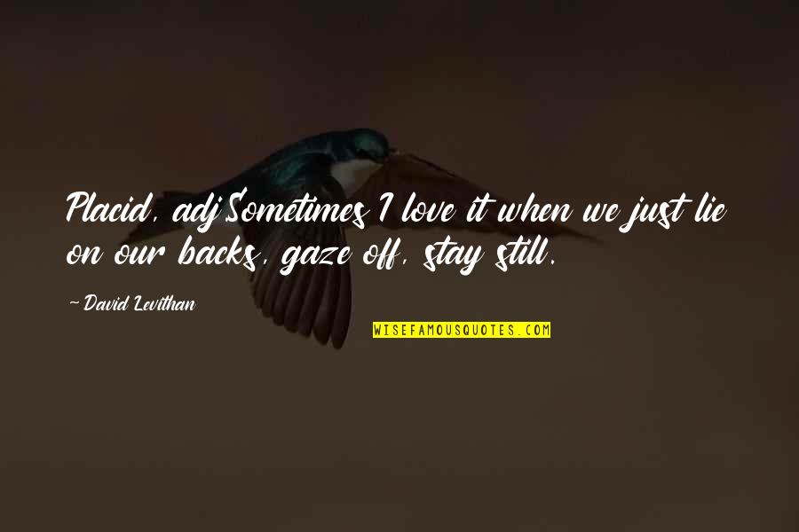 Malayalam Dialogues Quotes By David Levithan: Placid, adj.Sometimes I love it when we just