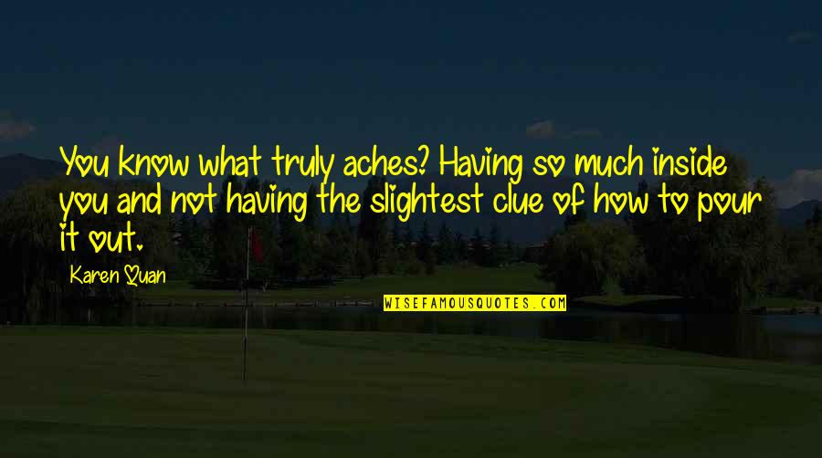 Malayalam Dialogues Quotes By Karen Quan: You know what truly aches? Having so much