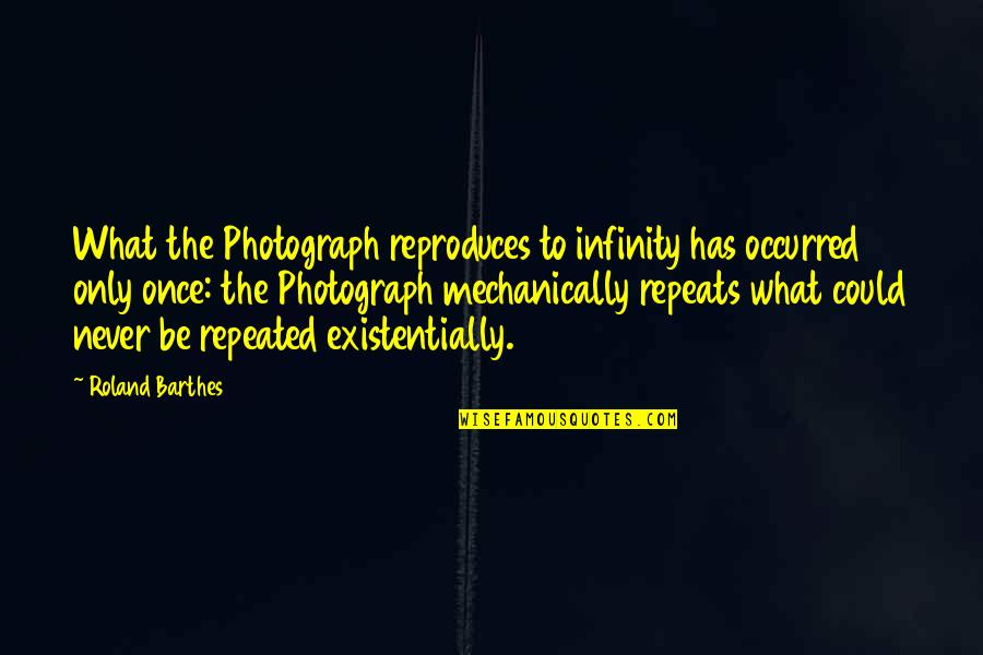 Malayalam Movie Dialogues Quotes By Roland Barthes: What the Photograph reproduces to infinity has occurred