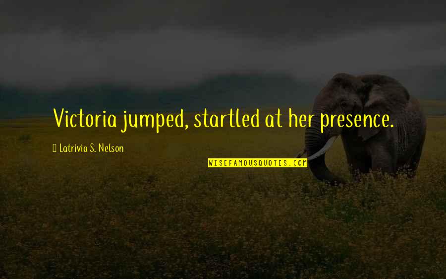 Malayalam Romantic Quotes By Latrivia S. Nelson: Victoria jumped, startled at her presence.