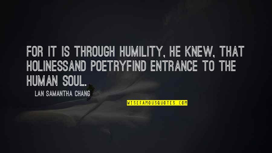 Malayan Banking Quotes By Lan Samantha Chang: For it is through humility, he knew, that Malayan Banking Quotes By Lan Samantha Chang: For it is through humility, he knew, that