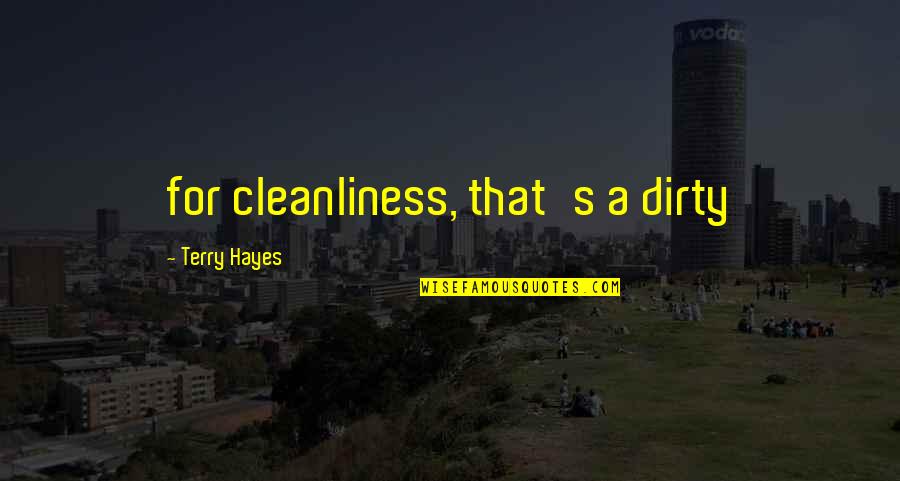 Malayan Banking Quotes By Terry Hayes: for cleanliness, that's a dirty Malayan Banking Quotes By Terry Hayes: for cleanliness, that's a dirty