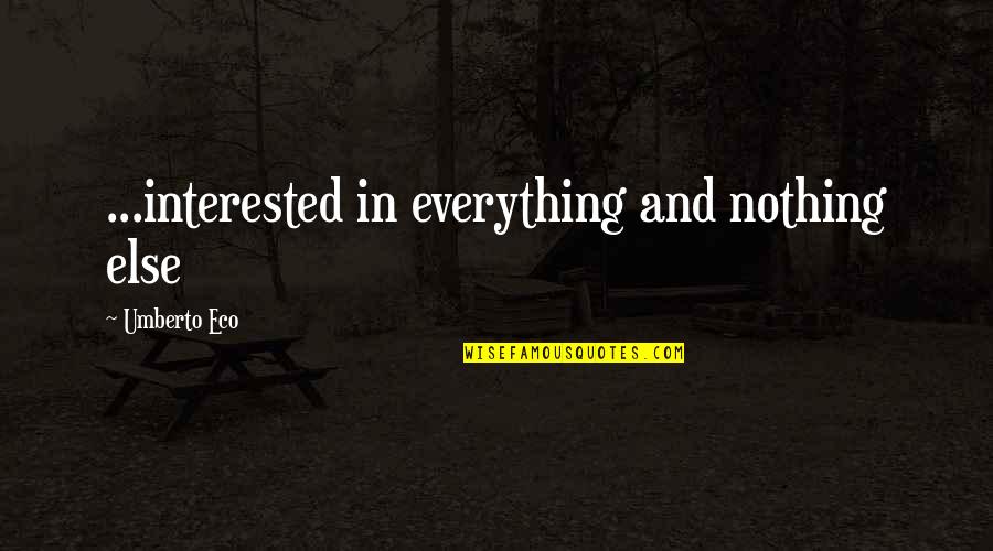 Malaynap Quotes By Umberto Eco: ...interested in everything and nothing else Malaynap Quotes By Umberto Eco: ...interested in everything and nothing else