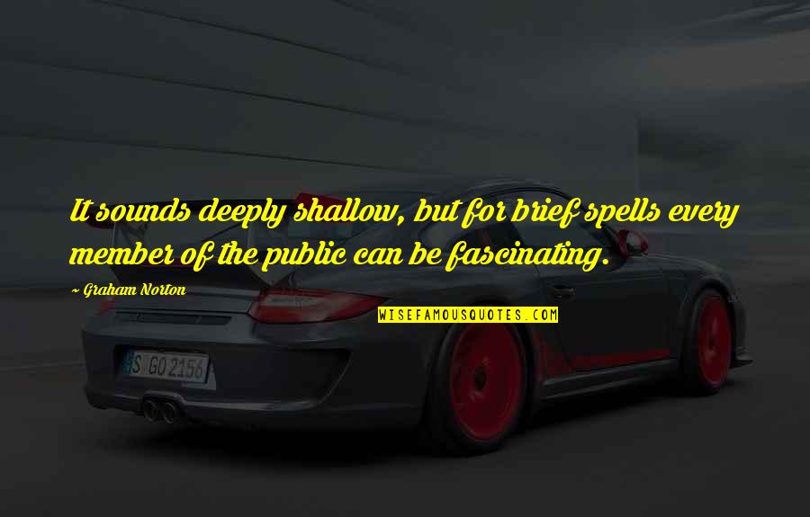 Malayo In English Quotes By Graham Norton: It sounds deeply shallow, but for brief spells Malayo In English Quotes By Graham Norton: It sounds deeply shallow, but for brief spells