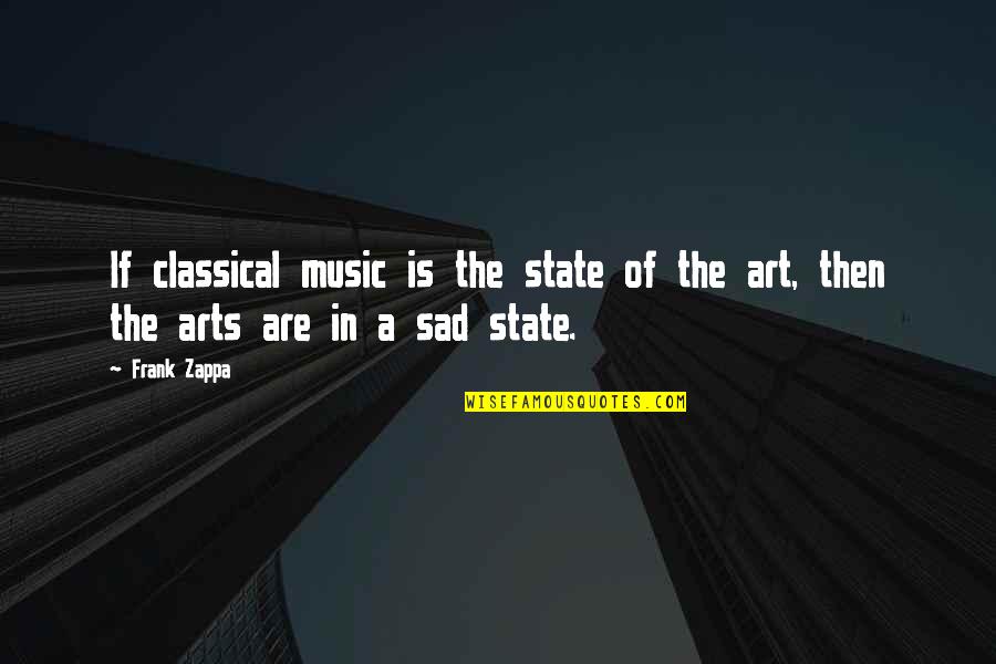 Malayo Ka Man Quotes By Frank Zappa: If classical music is the state of the Malayo Ka Man Quotes By Frank Zappa: If classical music is the state of the