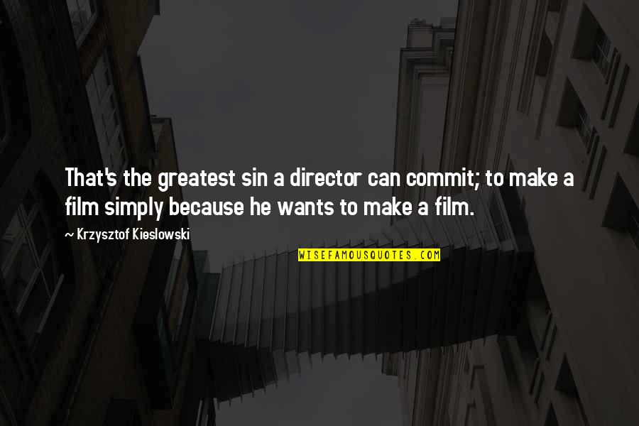 Malayo Man Tayo Sa Isa't Isa Quotes By Krzysztof Kieslowski: That's the greatest sin a director can commit; Malayo Man Tayo Sa Isa't Isa Quotes By Krzysztof Kieslowski: That's the greatest sin a director can commit;