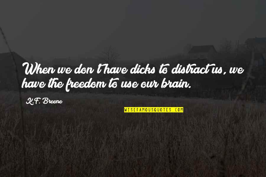 Malayo Sa Minamahal Quotes By K.F. Breene: When we don't have dicks to distract us,