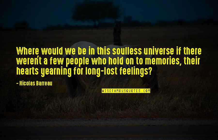 Malays Quotes By Nicolas Barreau: Where would we be in this soulless universe