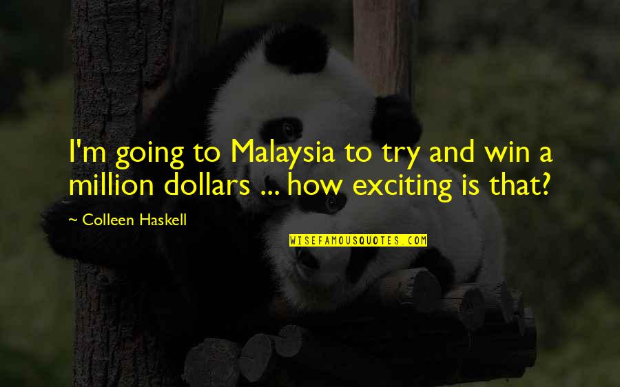 Malaysia Quotes By Colleen Haskell: I'm going to Malaysia to try and win