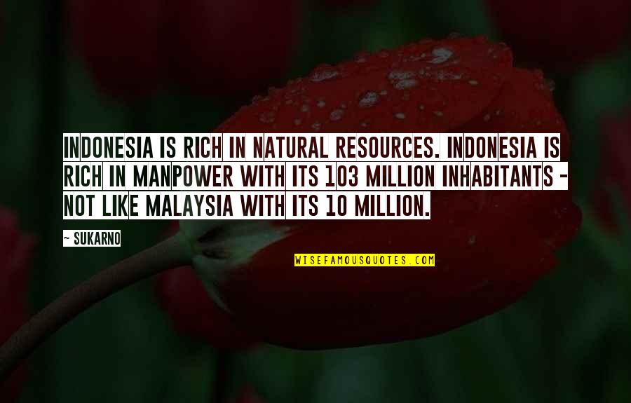 Malaysia Quotes By Sukarno: Indonesia is rich in natural resources. Indonesia is