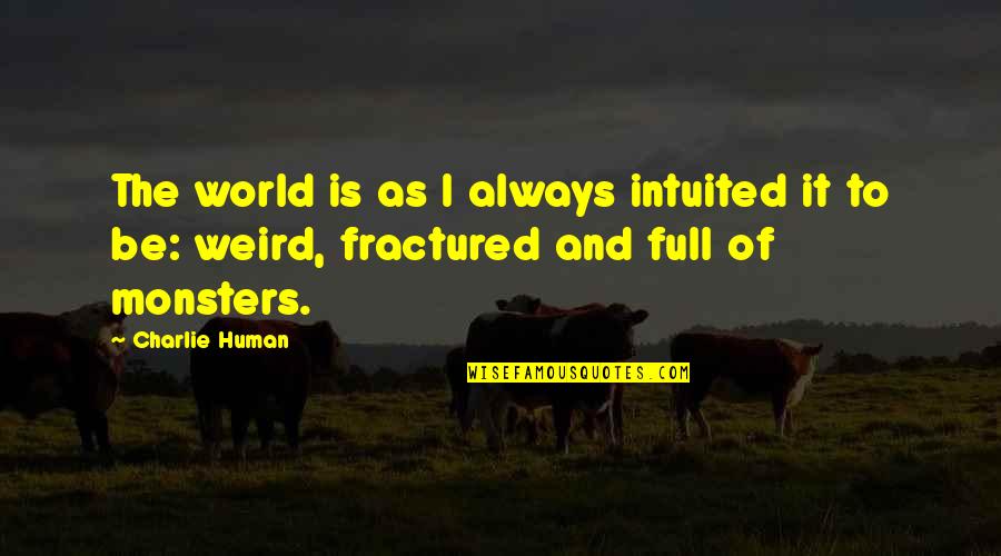 Malaysian Dbz Best Quotes By Charlie Human: The world is as I always intuited it