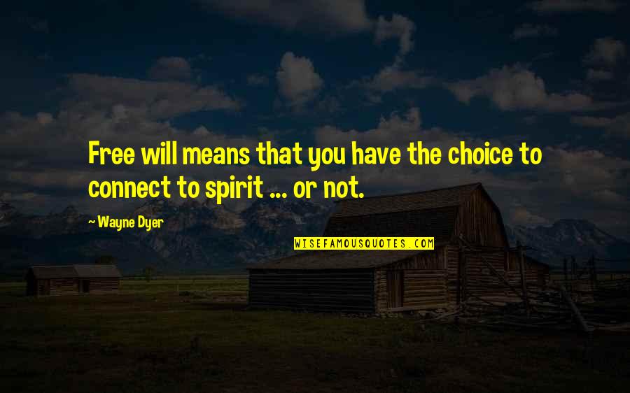Malaysian Dbz Best Quotes By Wayne Dyer: Free will means that you have the choice