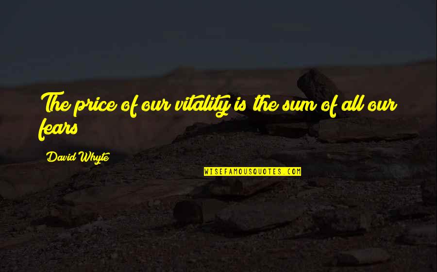 Malaz Quotes By David Whyte: The price of our vitality is the sum