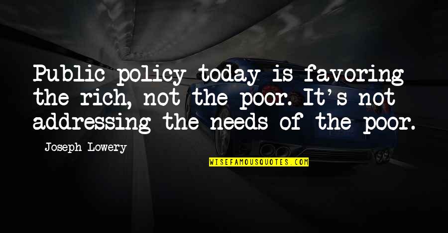 Malaz Quotes By Joseph Lowery: Public policy today is favoring the rich, not