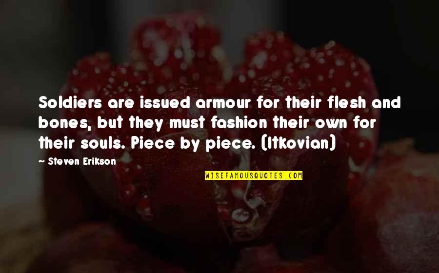 Malazan Quotes By Steven Erikson: Soldiers are issued armour for their flesh and