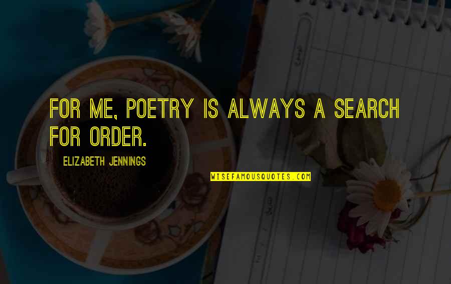 Malba Planta Quotes By Elizabeth Jennings: For me, poetry is always a search for Malba Planta Quotes By Elizabeth Jennings: For me, poetry is always a search for