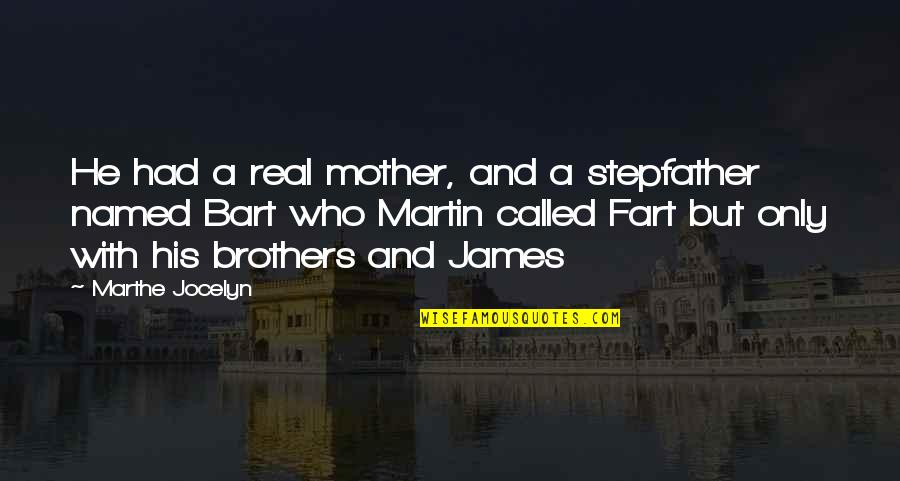Malbar Quotes By Marthe Jocelyn: He had a real mother, and a stepfather