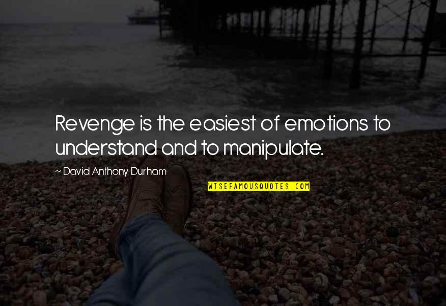 Malbert Smith Quotes By David Anthony Durham: Revenge is the easiest of emotions to understand Malbert Smith Quotes By David Anthony Durham: Revenge is the easiest of emotions to understand