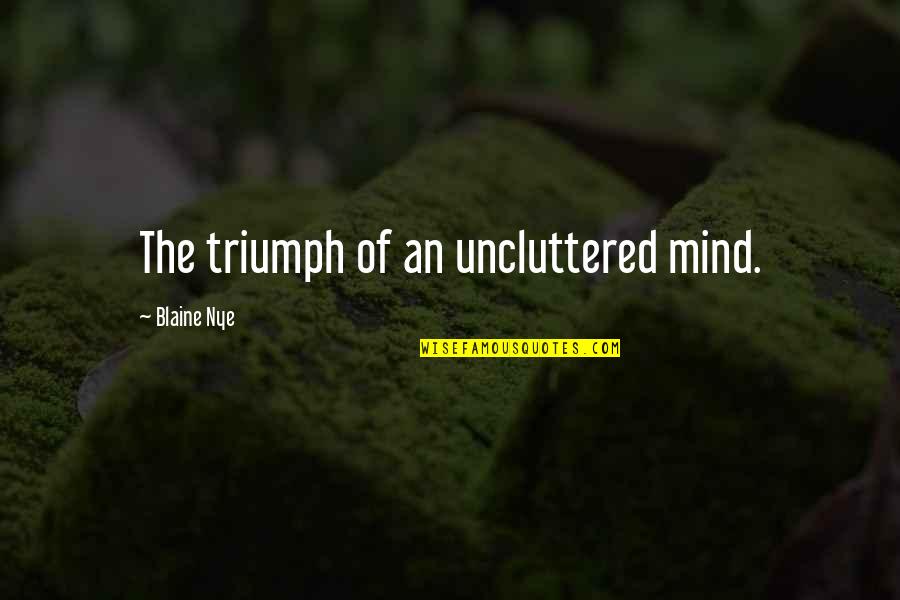 Malbran Oftalmologia Quotes By Blaine Nye: The triumph of an uncluttered mind.