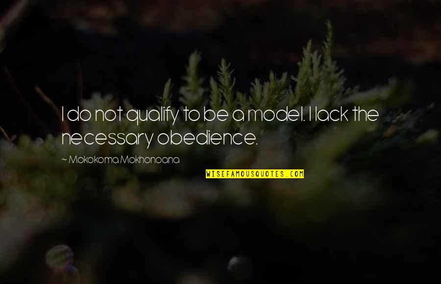 Malcer Quotes By Mokokoma Mokhonoana: I do not qualify to be a model.