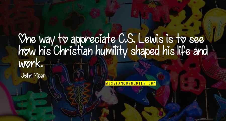 Malcherek V Quotes By John Piper: One way to appreciate C.S. Lewis is to