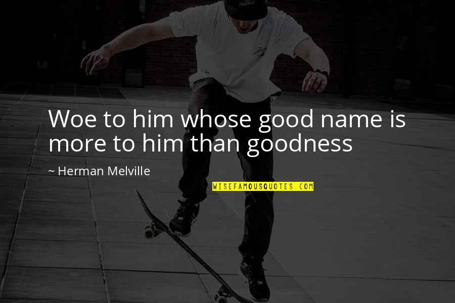 Malchik Hochet Quotes By Herman Melville: Woe to him whose good name is more Malchik Hochet Quotes By Herman Melville: Woe to him whose good name is more