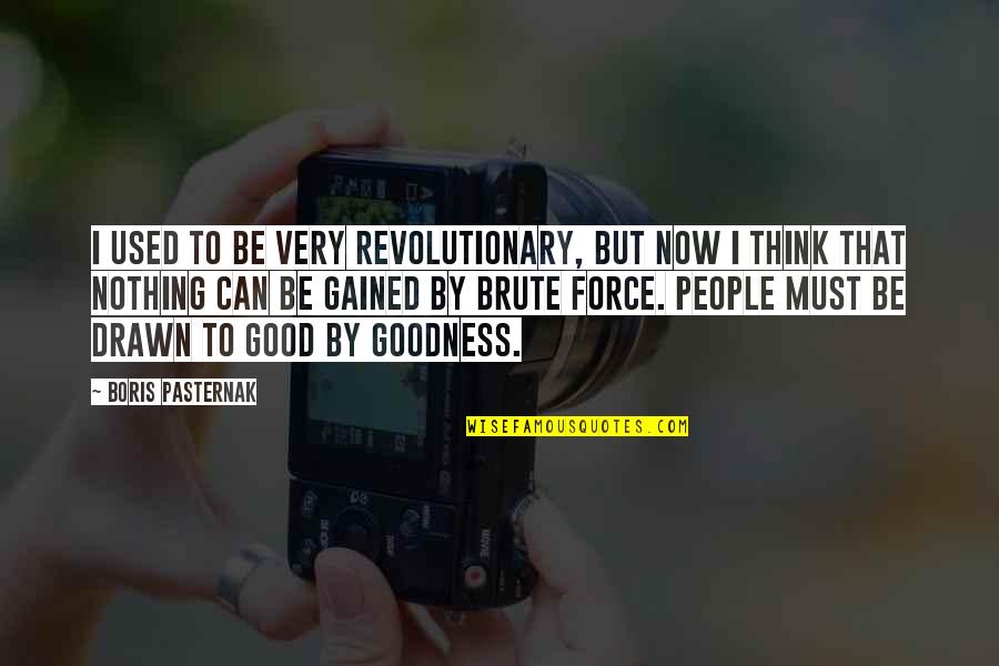 Malchiodi Art Quotes By Boris Pasternak: I used to be very revolutionary, but now Malchiodi Art Quotes By Boris Pasternak: I used to be very revolutionary, but now