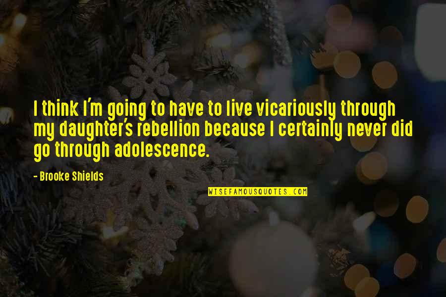 Malchiodis Safe Quotes By Brooke Shields: I think I'm going to have to live Malchiodis Safe Quotes By Brooke Shields: I think I'm going to have to live