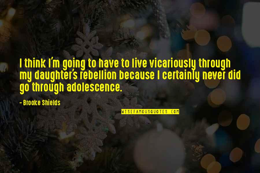 Malchiodis Safe Quotes By Brooke Shields: I think I'm going to have to live