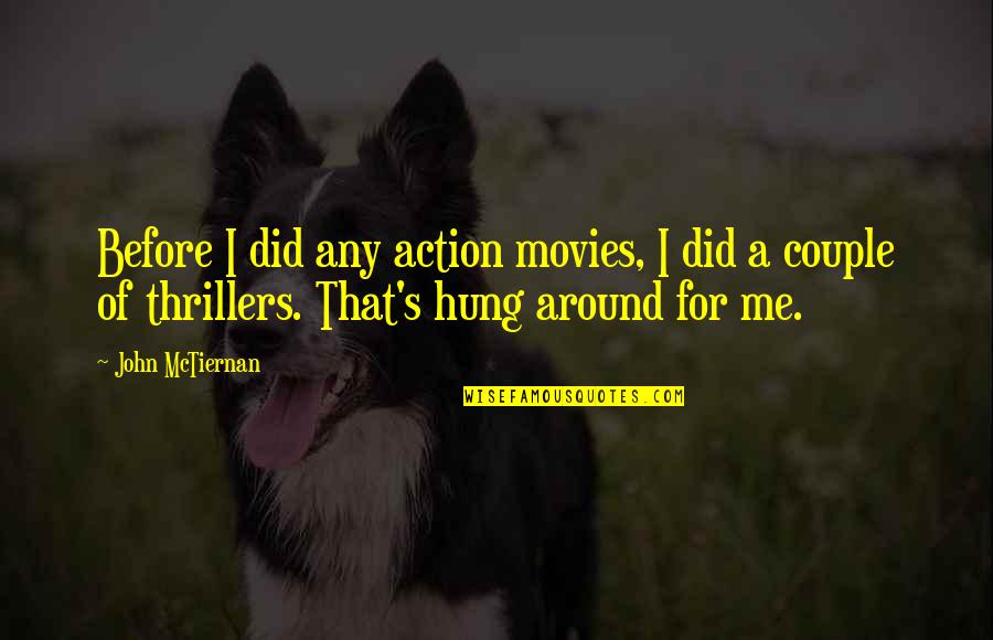 Malchiodis Safe Quotes By John McTiernan: Before I did any action movies, I did Malchiodis Safe Quotes By John McTiernan: Before I did any action movies, I did