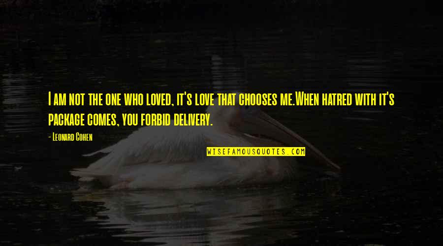Malcolm Baldrige Quotes By Leonard Cohen: I am not the one who loved, it's