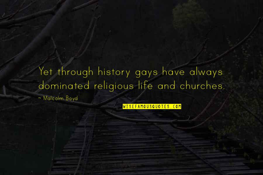 Malcolm Boyd Quotes By Malcolm Boyd: Yet through history gays have always dominated religious