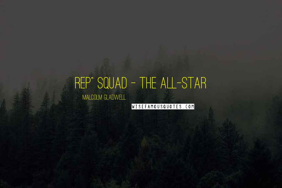 Malcolm Gladwell quotes: rep" squad - the all-star