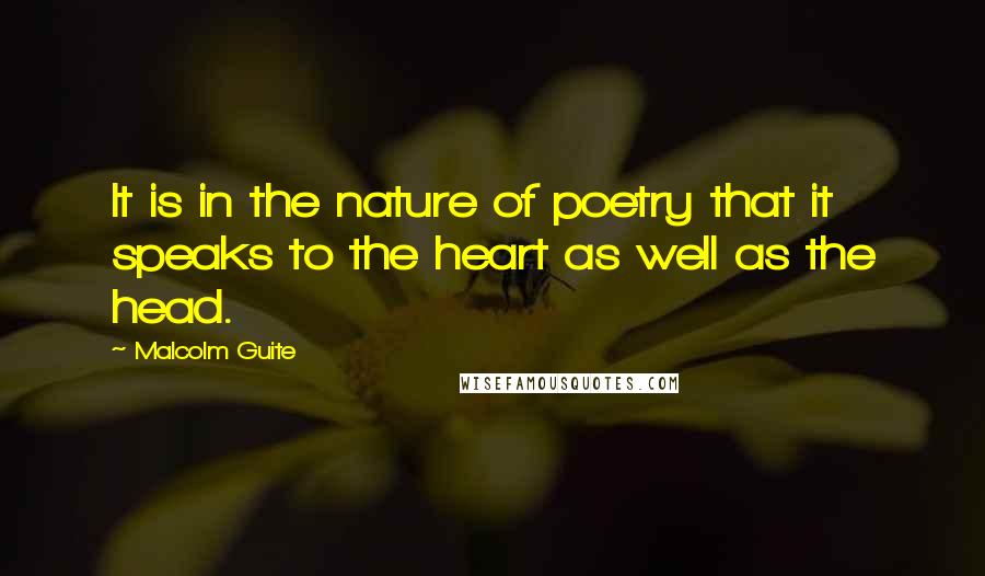 Malcolm Guite quotes: It is in the nature of poetry that it speaks to the heart as well as the head.